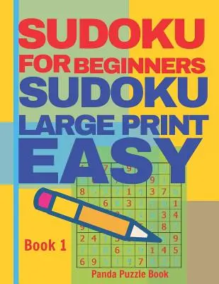 Sudoku pre začiatočníkov: Sudoku vo veľkom tlačenom formáte Easy - Brain Games Relax And Solve Sudoku - Book 1 - Sudoku For Beginners: Sudoku Large Print Easy - Brain Games Relax And Solve Sudoku - Book 1
