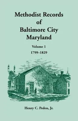 Metodické záznamy mesta Baltimore, zväzok 1, 1799-1829 - Methodist Records of Baltimore City, Volume 1, 1799-1829