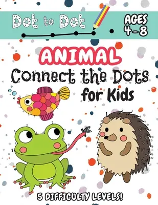 Zvieratká spájajú bodky pre deti: (vek 4-8 rokov) Dot to Dot Activity Book pre deti s 5 úrovňami obtiažnosti! (1-5, 1-10, 1-15, 1-20, 1-25 Zvieracia bodka k bodke - Animal Connect the Dots for Kids: (Ages 4-8) Dot to Dot Activity Book for Kids with 5 Difficulty Levels! (1-5, 1-10, 1-15, 1-20, 1-25 Animal Dot-to-Do
