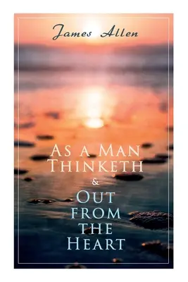 Ako muž myslí a zo srdca: 2 Allenove knihy v jednom vydaní - As a Man Thinketh & Out from the Heart: 2 Allen Books in One Edition