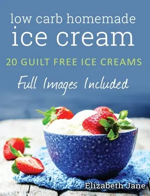 Ketogénna domáca zmrzlina: 20 receptov s nízkym obsahom uhľohydrátov, vysokým obsahom tuku a bez pocitu viny - Ketogenic Homemade Ice cream: 20 Low-Carb, High-Fat, Guilt-Free Recipes