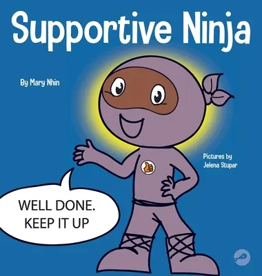 Podporujúci nindža: Detská kniha o sociálno-emocionálnom učení o starostlivosti o iných - Supportive Ninja: A Social Emotional Learning Children's Book About Caring For Others