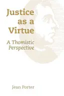 Spravodlivosť ako cnosť: Tomistická perspektíva - Justice as a Virtue: A Thomistic Perspective