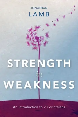 Sila v slabosti: Úvod do 2. listu Korinťanom - Strength in Weakness: An Introduction to 2 Corinthians