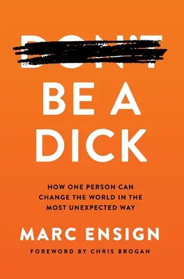 Buď Dick: Ako môže jeden človek zmeniť svet tým najneočakávanejším spôsobom - Be a Dick: How One Person Can Change the World in the Most Unexpected Way