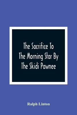 Obetovanie rannej hviezde Skidi Pawnee - The Sacrifice To The Morning Star By The Skidi Pawnee