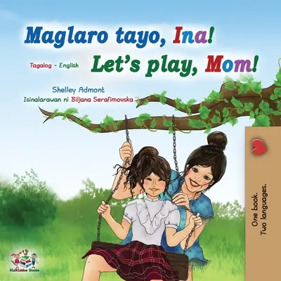 Poďme sa hrať, mami! (Tagalog anglicko dvojjazyčná kniha pre deti): Filipínska kniha pre deti - Let's play, Mom! (Tagalog English Bilingual Book for Kids): Filipino children's book