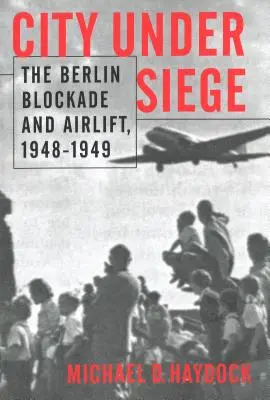 Mesto v obkľúčení: Berlínska blokáda a letecký most, 1948-1949 - City Under Siege: The Berlin Blockade and Airlift, 1948-1949