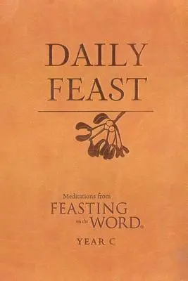 Každodenná hostina: A: Meditácie z knihy Hostina na Slove: rok - Daily Feast: Meditations from Feasting on the Word