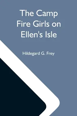 The Camp Fire Girls On Ellen's Isle; Or, The Trail Of The Seven Cedars (Dievčatá z táborového ohňa na Elleninom ostrove alebo stopa siedmich cédrov) - The Camp Fire Girls On Ellen'S Isle; Or, The Trail Of The Seven Cedars