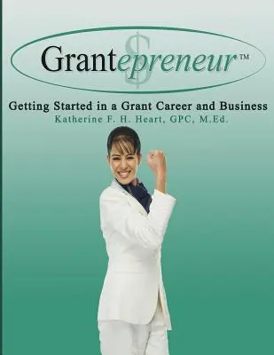 Grantepreneur: Začíname s grantovou kariérou a podnikaním - Grantepreneur: Getting Started in a Grant Career and Business