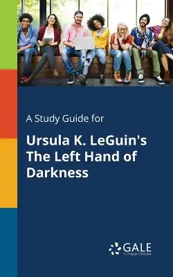 Študijná príručka k dielu Ursuly K. LeGuinovej Ľavá ruka tmy - A Study Guide for Ursula K. LeGuin's The Left Hand of Darkness