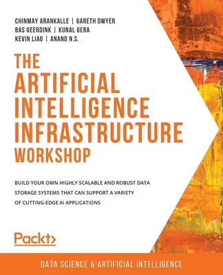 Workshop o infraštruktúre umelej inteligencie: Vytvorte si vlastné vysoko škálovateľné a robustné systémy na ukladanie dát, ktoré dokážu podporovať rôzne rezané - The Artificial Intelligence Infrastructure Workshop: Build your own highly scalable and robust data storage systems that can support a variety of cutt