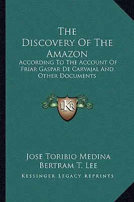 Objavenie Amazonky: Objavenie Amazonky: podľa opisu mnícha Gaspara de Carvajala a iných dokumentov - The Discovery of the Amazon: According to the Account of Friar Gaspar de Carvajal and Other Documents