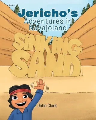 Jerichove dobrodružstvá v Navajolande: Vydanie knihy: Potápajúci sa piesok - Jericho's Adventures in Navajoland: Sinking Sand