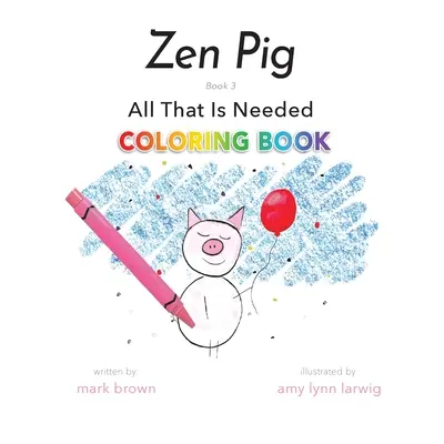 Zenové prasiatko: Všetko, čo je potrebné Omaľovánky - Zen Pig: All That Is Needed Coloring Book
