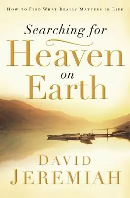 Hľadanie neba na zemi: Ako nájsť to, na čom v živote skutočne záleží - Searching for Heaven on Earth: How to Find What Really Matters in Life