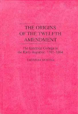 Pôvod dvanásteho dodatku: Volebné kolégium v ranej republike, 1787-1804 - The Origins of the Twelfth Amendment: The Electoral College in the Early Republic, 1787-1804
