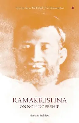 Ramakrishna O nevedomosti: Výňatky z evanjelia Šrí Ramakrišnu - Ramakrishna On Non-Doership: Extracts From The Gospel Of Sri Ramakrishna