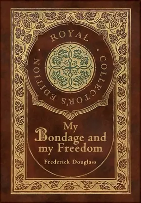 Moje otroctvo a moja sloboda (Kráľovské zberateľské vydanie) (s poznámkami) (tvrdá laminovaná väzba s obalom) - My Bondage and My Freedom (Royal Collector's Edition) (Annotated) (Case Laminate Hardcover with Jacket)