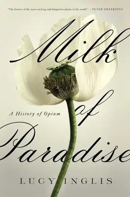 Rajské mlieko: Dejiny ópia - Milk of Paradise: A History of Opium