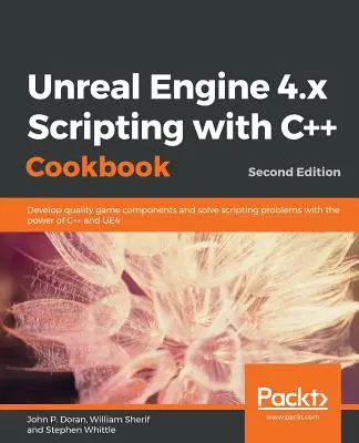 Unreal Engine 4.x Scripting with C++ Cookbook - druhé vydanie - Unreal Engine 4.x Scripting with C++ Cookbook - Second edition