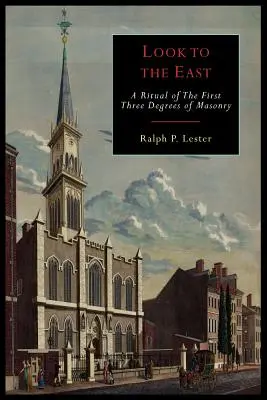 Pohľad na východ: Revidovaný rituál prvých troch stupňov slobodomurárstva - Look to the East: A Revised Ritual of the First Three Degrees of Masonry