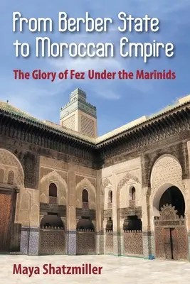 Od berberského štátu k marockej ríši: Sláva Fezu za vlády Marinidovcov - From Berber State to Moroccan Empire: The Glory of Fez Under the Marinids