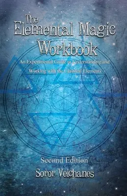 Cvičebnica elementárnej mágie: Experimentálna príručka na pochopenie a prácu s klasickými prvkami. Druhé vydanie - The Elemental Magic Workbook: An Experimental Guide to Understanding and Working with the Classical Elements. Second edition