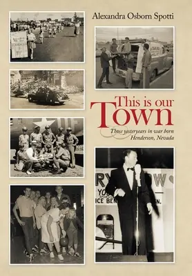 Toto je naše mesto: Tie minulé roky vo vojnovom Hendersone v Nevade - This Is Our Town: Those Yesteryears in War Born Henderson, Nevada