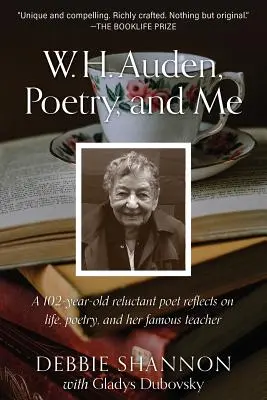 W. H. Auden, poézia a ja: Auden: 102-ročný váhavý básnik uvažuje o živote, poézii a svojom slávnom učiteľovi - W. H. Auden, Poetry, and Me: A 102-Year-Old Reluctant Poet Reflects on Life, Poetry, and Her Famous Teacher