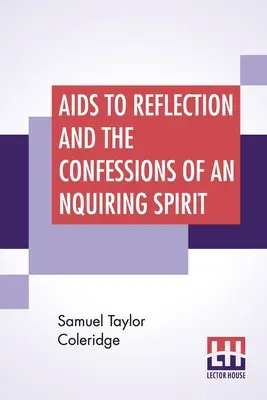 Pomôcky na zamyslenie a vyznania pýtajúceho sa ducha: K tomu sú pridané jeho eseje o viere atď. s úvodnou esejou Dr. Jamesa Marsha - Aids To Reflection And The Confessions Of An Inquiring Spirit: To Which Are Added His Essays On Faith, Etc. With Dr. James Marsh's Preliminary Essay