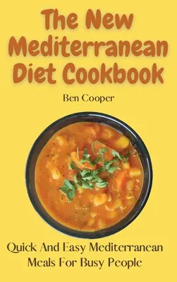Nová kuchárka stredomorskej diéty: Rýchle a jednoduché stredomorské jedlá pre zaneprázdnených ľudí - The New Mediterranean Diet Cookbook: Quick And Easy Mediterranean Meals For Busy People