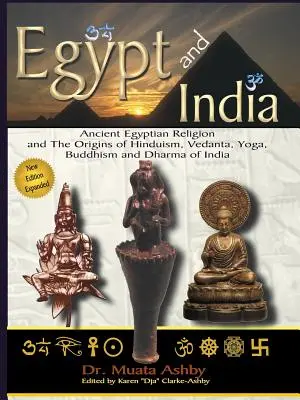 Egypt a India: Dávne egyptské náboženstvo a pôvod hinduizmu, védánty, jogy, budhizmu a dharmy v Indii - Egypt and India: Ancient Egyptian Religion and The Origins of Hinduism, Vedanta, Yoga, Buddhism and Dharma of India