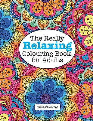 Skutočne RELAXAČNÉ vymaľovánky pre dospelých - The Really RELAXING Colouring Book for Adults