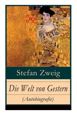 Die Welt von Gestern (Autobiografia): Erinnerungen eines Europers - Das goldene Zeitalter der Sicherheit - Die Welt von Gestern (Autobiografie): Erinnerungen eines Europers - Das goldene Zeitalter der Sicherheit