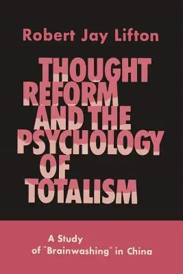 Myšlienková reforma a psychológia totality: Štúdia o vymývaní mozgov v Číne - Thought Reform and the Psychology of Totalism: A Study of Brainwashing in China