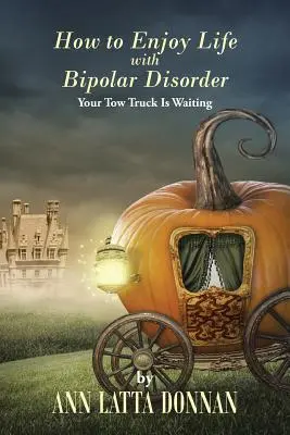 Ako si užívať život s bipolárnou poruchou: Vaše odťahové auto čaká - How to Enjoy Life with Bipolar Disorder: Your Tow Truck Is Waiting