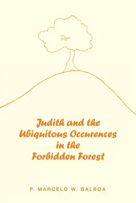 Judita a všadeprítomné udalosti v zakázanom lese - Judith and the Ubiquitous Occurences in the Forbidden Forest