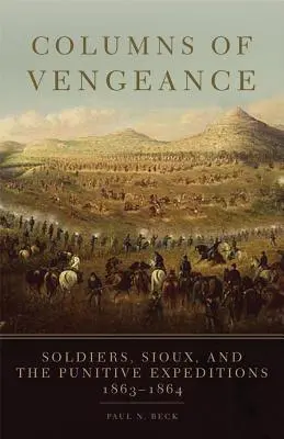 Stĺpy pomsty: Vojaci, Siouxovia a trestné výpravy, 1863 - 1864 - Columns of Vengeance: Soldiers, Sioux, and the Punitive Expeditions, 1863-1864