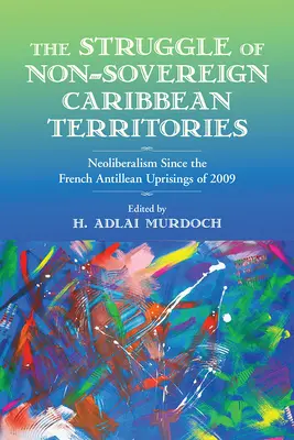 Boj nesuverénnych karibských území: Neoliberalizmus od povstaní na Francúzskych Antilách v roku 2009 - The Struggle of Non-Sovereign Caribbean Territories: Neoliberalism Since the French Antillean Uprisings of 2009