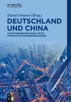 Nemecko a Čína: vzťahy s investormi v zložitých podmienkach - Deutschland Und China: Investorenbeziehungen Unter Komplexen Rahmenbedingungen