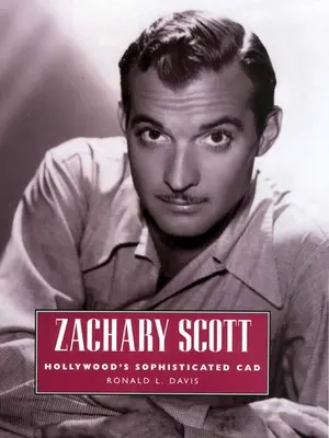 Zachary Scott: Hollywoodsky sofistikovaný CAD - Zachary Scott: Hollywood's Sophisticated CAD