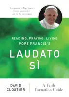 Čítať, modliť sa, žiť Laudato S pápeža Františka: Sprievodca formáciou viery - Reading, Praying, Living Pope Francis's Laudato S: A Faith Formation Guide