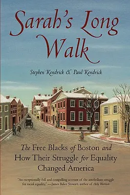 Sárina dlhá cesta: Slobodní černosi z Bostonu a ich boj za rovnoprávnosť, ktorý zmenil Ameriku - Sarah's Long Walk: The Free Blacks of Boston and How Their Struggle for Equality Changed America