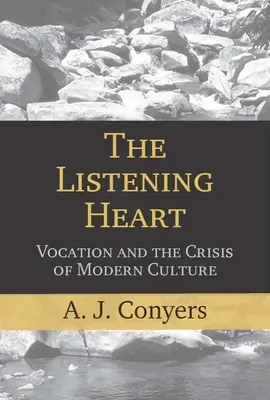 Počúvajúce srdce: Povolanie a kríza modernej kultúry - The Listening Heart: Vocation and the Crisis of Modern Culture