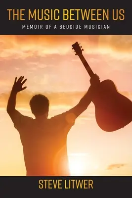 Hudba medzi nami: Spomienky hudobníka pri posteli - The Music Between Us: Memoir of a Bedside Musician