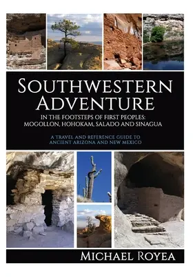 Juhozápadné dobrodružstvo: Po stopách prvých ľudí: Mogollon, Hohokam, Salado a Sinagua (Cestovný a referenčný sprievodca) - Southwestern Adventure: In the Footsteps of First Peoples: Mogollon, Hohokam, Salado and Sinagua (A travel and reference guide)