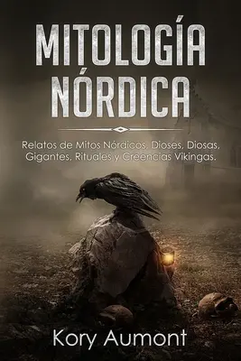 Mitologa Nrdica: Vikingas: Relatos de Mitos Nrdicos, Dioses, Diosas, Gigantes, Rituales y Creencias. (Španielske vydanie) - Mitologa Nrdica: Relatos de Mitos Nrdicos, Dioses, Diosas, Gigantes, Rituales y Creencias Vikingas. (Spanish Edition)