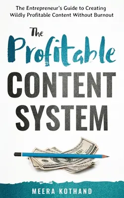 Ziskový obsahový systém: Podnikateľov sprievodca tvorbou divoko ziskového obsahu bez vyhorenia - The Profitable Content System: The Entrepreneur's Guide to Creating Wildly Profitable Content Without Burnout